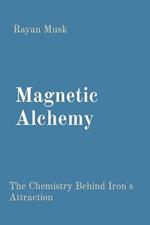 Magnetic Alchemy: The Chemistry Behind Iron's Attraction