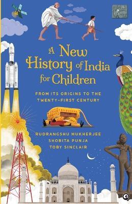 A New History of India for Children: From Its Origins to the Twenty-first Century - Rudrangshu Mukherjee,Shobita Punja,Toby Sinclair - cover