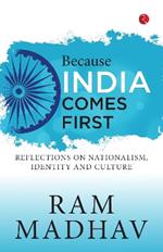 BECAUSE INDIA COMES FIRST: REFLECTIONS ON NATIONALISM, IDENTITY AND CULTURE