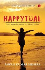 HAPPYTUAL: THE NON PURSUIT OF HAPPINESS