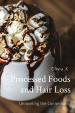 Processed Foods and Hair Loss: Unraveling the Connection