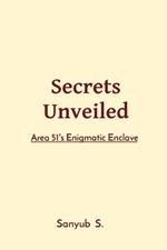 Secrets Unveiled: Area 51's Enigmatic Enclave