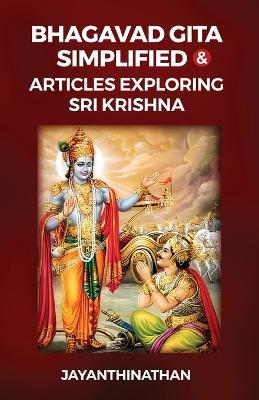 Bhagavad Gita Simplified & Articles Exploring Sri Krishna - Jayanthinathan - cover