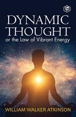 Dynamic Thought: Or, The Law of Vibrant Energy