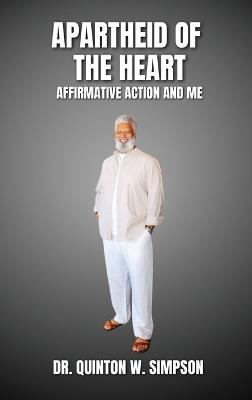 Apartheid of the Heart: Affirmative Action and Me - W Simpson - cover