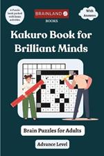 Kakuro Book for Brilliant Minds - Brain Puzzles for Adults - Advance Level