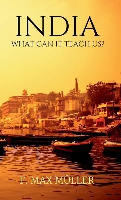 India What can it teach us - F Max Müller - cover