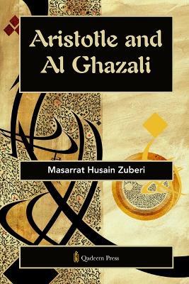 Aristotle and Al Ghazali - Masarrat Husain Zuberi - cover