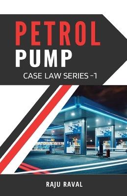 Petrol Pump Case Law Series - 1 - Raju Raval - cover