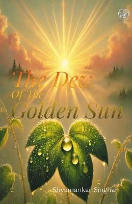The Dew of the Golden Sun - Shyamankar Singhari - cover