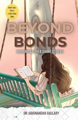 Beyond Bonds Nirmohi & Other Short Stories - Abhinandan Ballary - cover