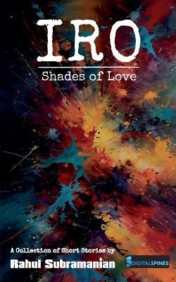 Iro: Shades of Love - Rahul Subramanian - cover