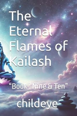 The Eternal Flames of Kailash: "Book: Nine & Ten" - Childeye - cover