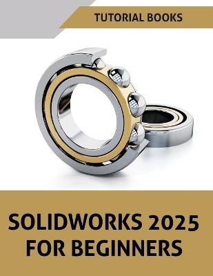 SOLIDWORKS 2025 For Beginners (COLORED) - Tutorial Books - cover