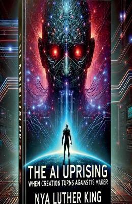 The AI Uprising - Nya Luther King - cover