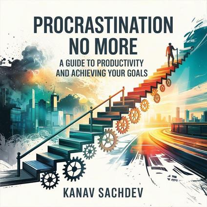 Procrastination No More : A guide to Productivicty and acheieving your goals