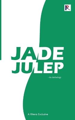 Jade Julep: An Anthology - Shahitha Fareen,Saran Raj,Julia Shade - cover