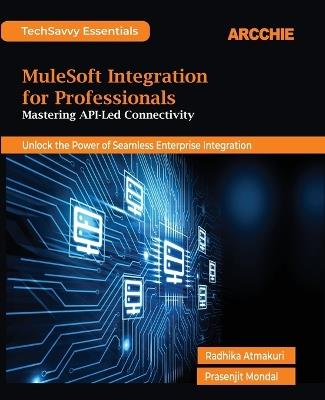 MuleSoft Integration for Professionals (Edition1st Edition) - Radhika Atmakuri,Prasenjit Mondal - cover