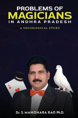 Problems of Magicians in Andhra Pradesh, a Sociological Study - Dr S Manohara Rao Ph D - cover