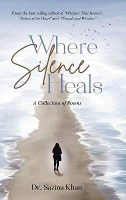 Where Silence Heals - A Collection of Poems - Sazina Khan - cover