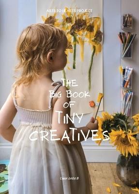 The Big Book of Tiny Creatives: Where the tiniest hands create the biggest wonders - Arora - cover