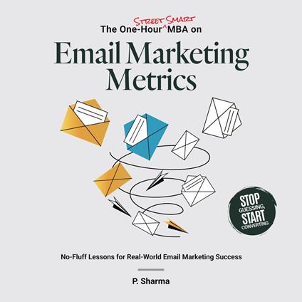 One-Hour Street Smart MBA on Email Marketing Metrics, The