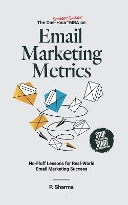The One-Hour Street Smart MBA on Email Marketing Metrics - P Sharma - cover