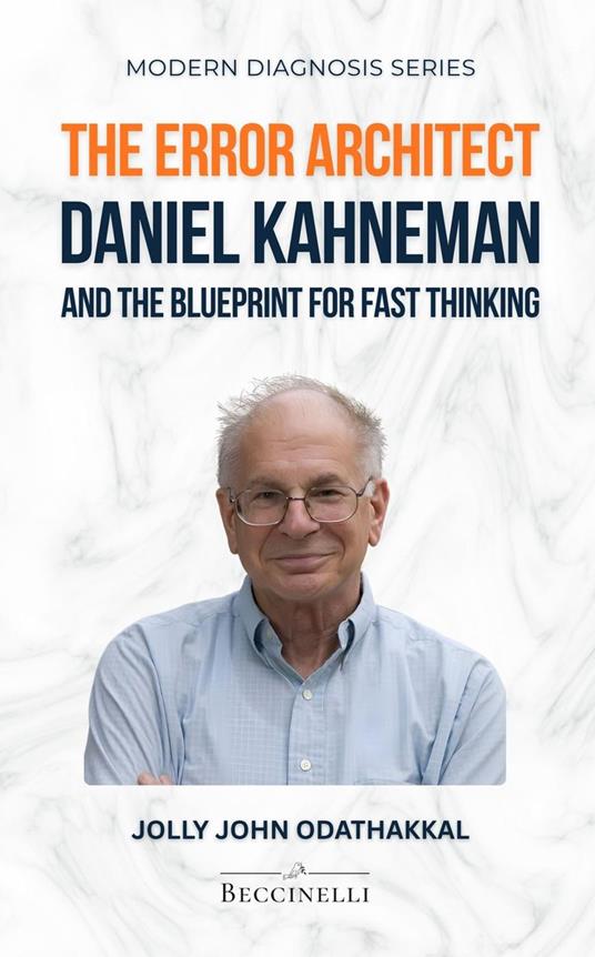The Error Architect: Daniel Kahneman and the Blueprint for Fast Thinking