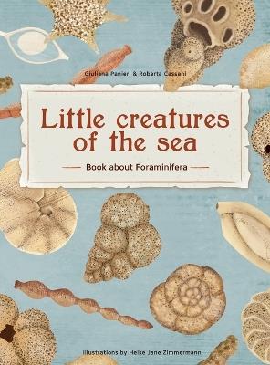 Little Creatures of the Sea - Book about Foraminifera: Book about Foraminifera - Giuliana Panieri,Roberta Cassani - cover