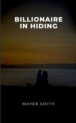 Billionaire in Hiding - Mayer Smith - cover