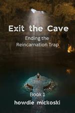 Exit the Cave: Ending the Reincarnation Trap, Book 1