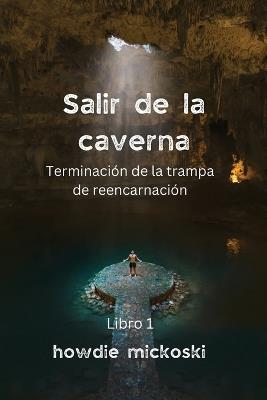 SALIR DE LA CAVERNA Terminaci?n de la trampa de reencarnaci?n - Howdie Mickoski - cover