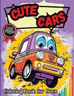 Cute Cars Coloring Book for Boys: Adorable Cars Coloring Book for Kids Age 3-6, Super Sweet Drawings for Boys