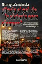 Nicaragua Sandinista, ?Hacia el sol de la victoria para siempre?: Una vista antropologica del movimiento Sandinista a inicios del siglo XXI