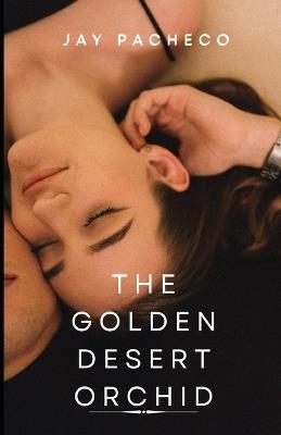 The Golden Desert Orchid - Jay Pacheco - cover
