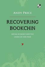 Recovering Bookchin: Social Ecology And The Crises Of Out Time