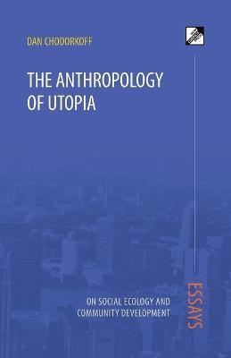 The Anthropology of Utopia - Dan Chodorkoff - cover