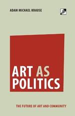 Art as Politics: The Future of Art and Community