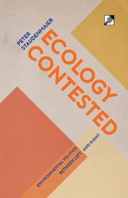 Ecology Contested: Environmental Politics between Left and Right - Peter Staudenmaier - cover