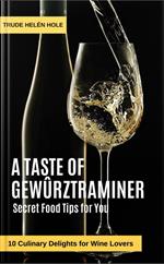 A Taste of Gewürztraminer - with Recipes