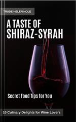 A Taste of Shiraz / Syrah - with Recipes