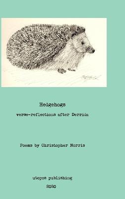 Hedgehogs: verse reflections after Derrida - Christopher Norris - cover