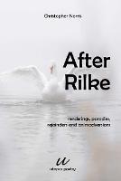 After Rilke: renderings, parodies, rejoinders and animadversions - Christopher Norris - cover