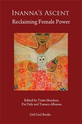 Inanna's Ascent: Reclaiming Female Power - Trista Hendren,Tamara Albanna - cover