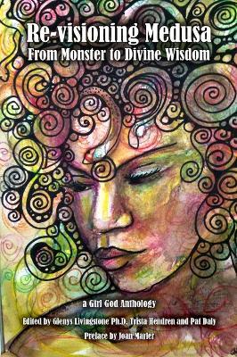 Re-visioning Medusa: from Monster to Divine Wisdom - Glenys Livingstone,Trista Hendren - cover