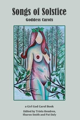 Songs of Solstice: Goddess Carols - Trista L Hendren,Sharon Smith - cover