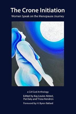 The Crone Initiation: Women speak on the Menopause Journey - Kay Louise Aldred,Trista Hendren - cover