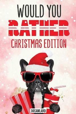 Would You Rather Christmas Edition: A Silly Activity Game Book For Kids, Hilarious Jokes The Whole Family Will Love - cover