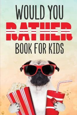 Would You Rather Book for Kids: Silly Scenarios and Crazy Choices the Whole Family Will Love (Game Book Gift Ideas) - Dreamland Publishing - cover