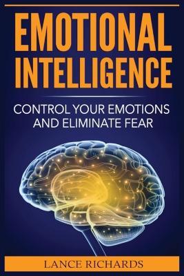 Emotional Intelligence: Control Your Emotions and Eliminate Fear - Lance Richards - cover